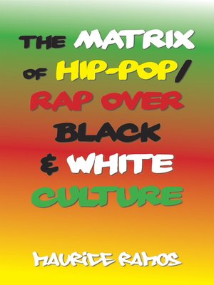 cover image of The Matrix of Hip-Pop/Rap over Black & White Culture